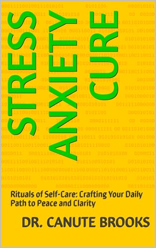 Stress Anxiety: Rituals of Self-Care: Crafting Your Daily Path to Peace and Clarity