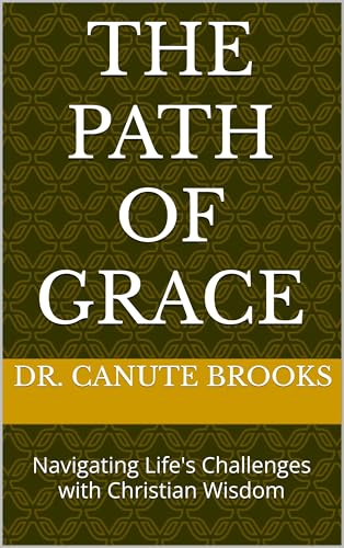 The Path of Grace: Navigating Life's Challenges with Christian Wisdom